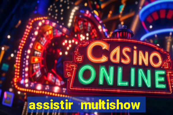 assistir multishow online gratis